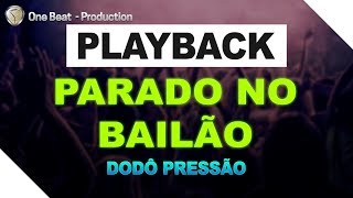 PLAYBACK PARADO NO BAILÃO  DODÔ PRESSÃO  ONE BEAT PRODUCTION [upl. by Miguel]