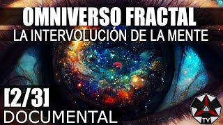 DOCUMENTAL OMNIVERSO FRACTAL  LA INTERVOLUCIÓN DE LA MENTE [upl. by Itoc]