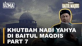 EPS 13 KHUTBAH NABI YAHYA DI BAITUL MAQDIS PART 7  THE SECRET OF BAITUL MAQDIS [upl. by Layne]