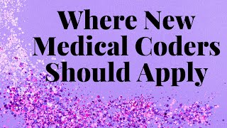 WHERE TO APPLY AS A NEW MEDICAL CODER [upl. by Renrag761]