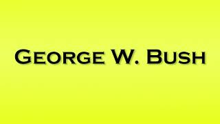 Pronunciation of George W Bush [upl. by Maribeth]