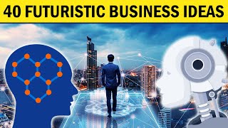 40 Futuristic Business Ideas for Future Business Startup [upl. by Argus]