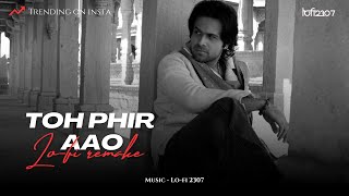 Toh Phir Aao Lofi 2307 flip Slowed amp Lofi Mix  Mustafa Zahid  Emraan Hashmi  Bollywood Lofi [upl. by Ainadi129]