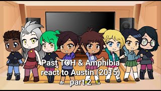 Past TOH amp Amphibia react to Austin 2015 Part 2 [upl. by Nadroj983]