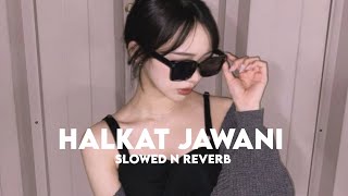 Halkat Jawani Slowed n Reverb [upl. by Aleb807]