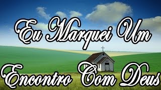 Eu Marquei Um Encontro Com Deus Nesta Noite Feliz Corinhos Evangélicos [upl. by Retep237]