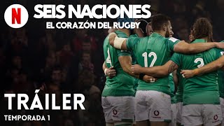 Seis Naciones El corazón del rugby Temporada 1  Tráiler en Español  Netflix [upl. by Anileme260]