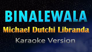 BINALEWALA  Michael Dutchi Libranda KARAOKE [upl. by Friedberg]