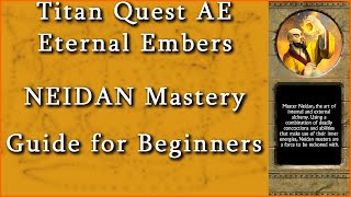 Titan Quest ETERNAL EMBERS NEIDAN MASTERY GUIDE for beginners [upl. by Nolaj]