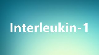 Interleukin1  Medical Definition and Pronunciation [upl. by Nner]