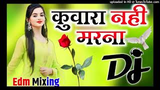 Kunwara Nahin Marna  Dj Remix Song Old Hindi Dance Song  Love Dj Song Dj Ajay King No1 Dj Umesh [upl. by Trimble]