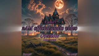 LunaV  Official Audio Video  2AM [upl. by Schreibman]