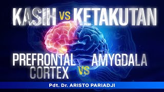 Kasih vs Ketakutan Prefrontal Cortex vs Amygdala  Pdt Dr Aristo Pariadji  Minggu 18 Feb 2024 [upl. by Irahc]