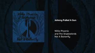 Willie Phoenix and The Shadowlords  Johnny Pulled A Gun [upl. by Skill33]