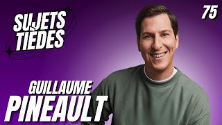 Sujets Tièdes  Guillaume Pineault  Épisode 75 [upl. by Leod]