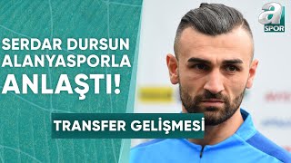 Serdar Dursun Alanyasporla Anlaştı  A Spor  Spor Gündemi  25072024 [upl. by Sabella]