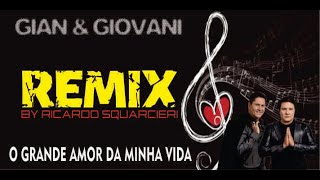 Gian amp Giovani  O Grande Amor Da Minha Vida Remix By Ricardo Squarcieri [upl. by Jaimie]