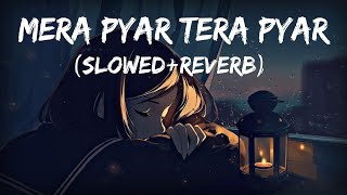 Mera Pyar Tera Pyar SlowedReverb Lyrics – Arijit Singh [upl. by Dey]