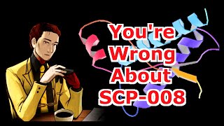 Youre Wrong About SCP008 [upl. by Lurette]