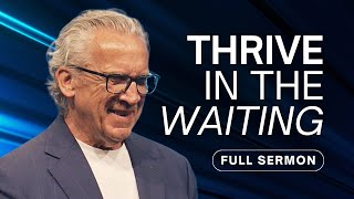 How to Thrive As You Wait for Your Breakthrough  Bill Johnson Sermon  Bethel Church [upl. by Breh]