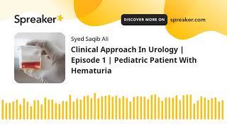 Clinical Approach to a Child with Hematuria in less than 9 Minutes [upl. by Eipper802]