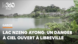 Le lac Nzeng Ayong à Libreville une histoire de ciment d’immondices et de noyades [upl. by Eugaet]