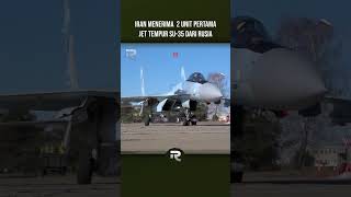 KEDATANGAN 2 UNIT PERTAMA JET TEMPUR SU 35 IRAN MENAMBAH PESANAN JADI 50 UNIT jettempur alutsista [upl. by Eirelam]