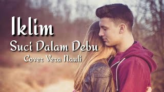 Iklim  Suci Dalam Debu Suatu hari nanti Pastikan bercahaya Lirik Cover Vera Nauli [upl. by Cirnek]