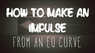 How to Make an Impulse Response from an EQ Curve [upl. by Blackman]