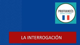 LECCIÓN 13  LINTERROGATION  LAS TRES FORMAS DE PREGUNTAS EN FRANCÉS [upl. by Nicram]