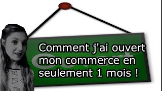 Comment jai ouvert mon commerce en seulement 1 mois [upl. by Gnihc]