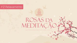 Relaxamento  Faixa 02  Rosas da Meditação 🎵 [upl. by Ahsirhcal410]