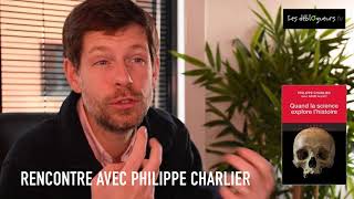 ITW Rencontre avec Philippe Charlier  Quand la science explore lhistoire [upl. by Lynsey]