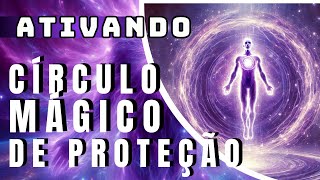 Ativando o Círculo Mágico de Proteção  Proteção Energética [upl. by Beauvais]