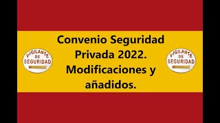 Convenio Seguridad Privada 2022 Modificaciones y añadidos Vigilante de Seguridad [upl. by Livvy]