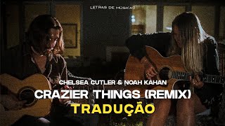 Chelsea Cutler Noah Kahan  Crazier Things Tradução [upl. by Knowland557]