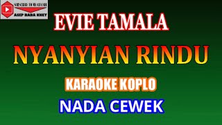 KARAOKE KOPLO NYANYIAN RINDU  EVIE TAMALA COVER NADA CEWEK [upl. by Downs]