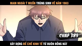 Review Manhua Main Trùng Sinh về 1983 Xây Dựng Đế Chế Kinh Tế Từ Buôn Đồng Nát Chap 389 [upl. by Sandeep]