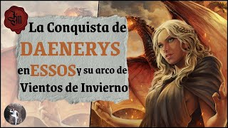 🗺️ La Conquista de DAENERYS en ESSOS y su arco de Vientos de Invierno [upl. by Ellesij]