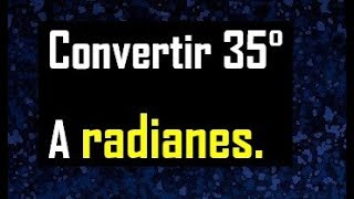 convertir sexagesimales a radianes  transformar 35 grados sexagesimales a radianes [upl. by Aneleiram]