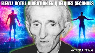 La Méthode Scientifique pour Élever Vos Vibrations Instantanément Nikola Tesla [upl. by Shulock286]