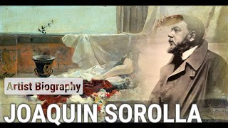 Joaquin Sorolla The Masterful Brushstroke  ARTIST BIOGRAPHY [upl. by Nalehp]