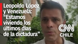 Venezuela Leopoldo López por Maduro quotEstamos viviendo los últimos días de la dictaduraquot [upl. by Medeah]