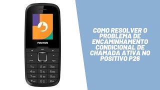 Como resolver o problema de encaminhamento condicional de chamada ativa no Positivo P26 [upl. by Leone]