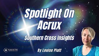 Fixed Star Acrux amp The Southern Cross  Galactic Insights by Louise Platt QSG Practitioner [upl. by Oslec682]