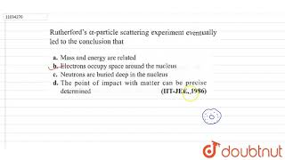 Rutherfords alpha particle scattering experiment eventually led to the conclasion that [upl. by Nomal]