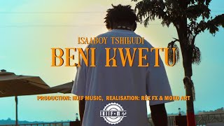 Isaaboy Tshikudi  BENI KWETU Clip Officiel [upl. by Nahk807]