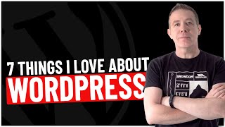 The 7 Things I Love About WordPress [upl. by Onida]