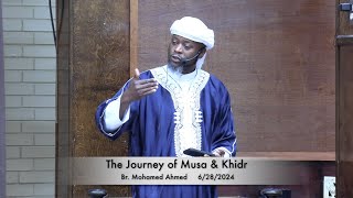 The Journey of Musa amp Khidr  Br Mohamed Ahmed 6282024 [upl. by Francyne]