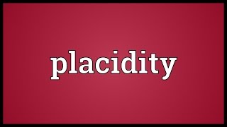 Placidity Meaning [upl. by Acirt]